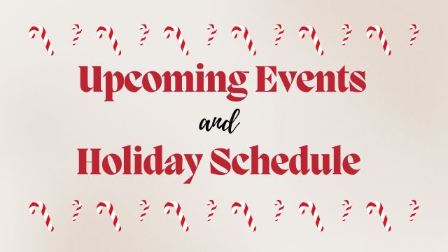 Upcoming Events and Holiday Schedule